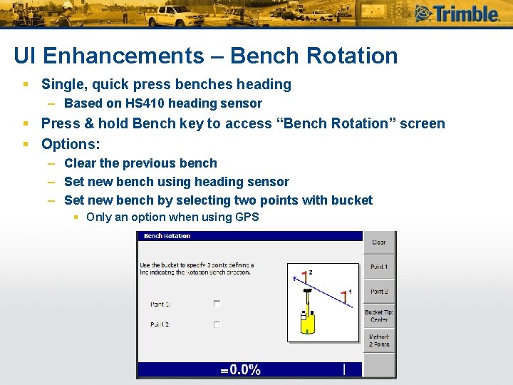 UI Enhancements – Bench Rotation § Single, quick press benches heading – Based on
