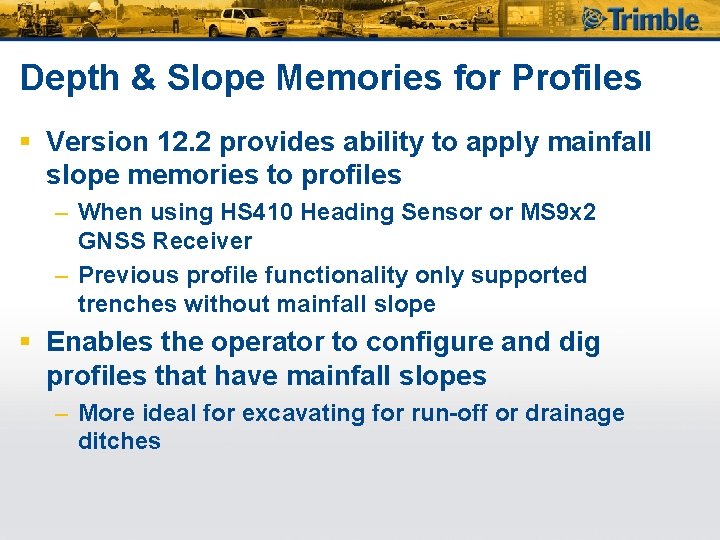 Depth & Slope Memories for Profiles § Version 12. 2 provides ability to apply