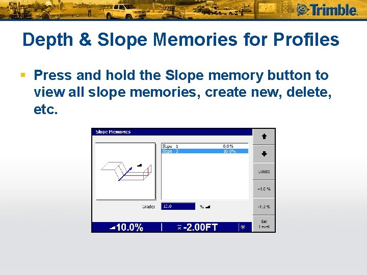 Depth & Slope Memories for Profiles § Press and hold the Slope memory button