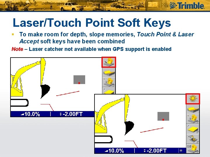 Laser/Touch Point Soft Keys § To make room for depth, slope memories, Touch Point