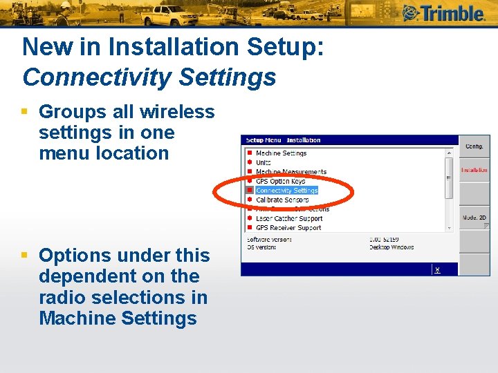 New in Installation Setup: Connectivity Settings § Groups all wireless settings in one menu
