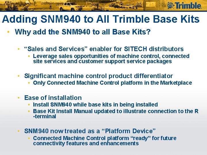 Adding SNM 940 to All Trimble Base Kits • Why add the SNM 940