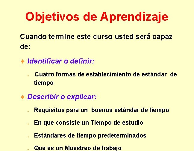 Objetivos de Aprendizaje Cuando termine este curso usted será capaz de: ¨ Identificar o