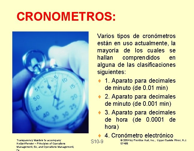 CRONOMETROS: Varios tipos de cronómetros están en uso actualmente, la mayoría de los cuales