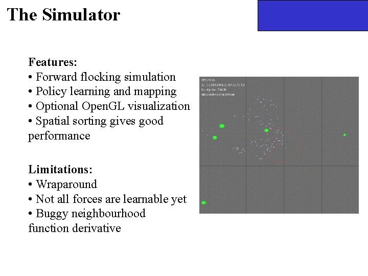 The Simulator Features: • Forward flocking simulation • Policy learning and mapping • Optional