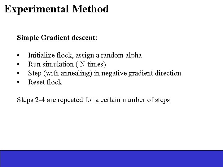 Experimental Method Simple Gradient descent: • • Initialize flock, assign a random alpha Run