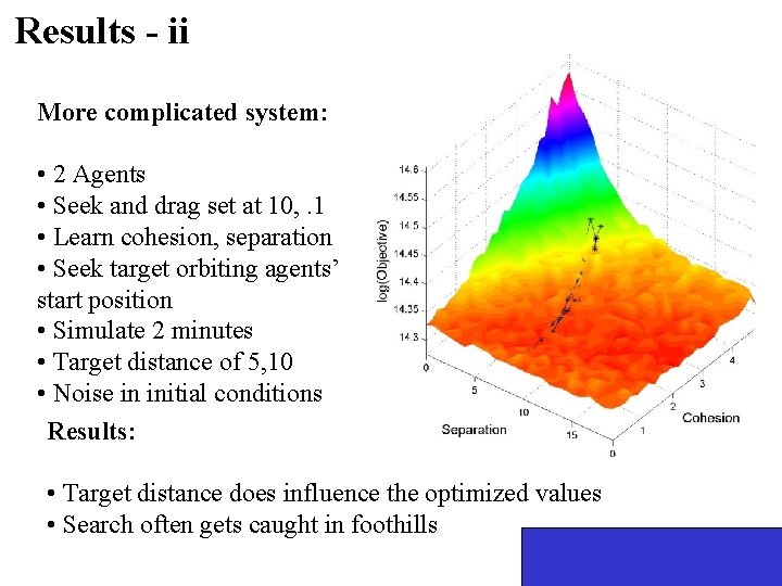 Results - ii More complicated system: • 2 Agents • Seek and drag set
