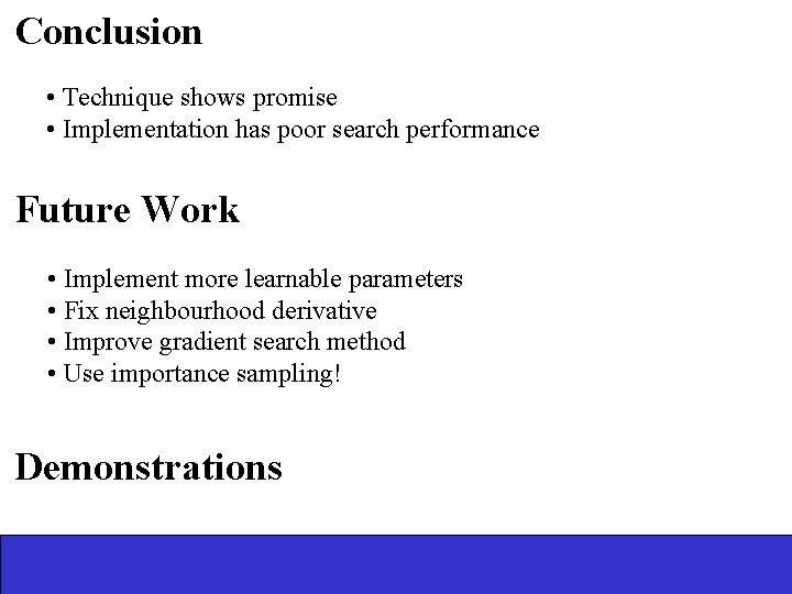 Conclusion • Technique shows promise • Implementation has poor search performance Future Work •