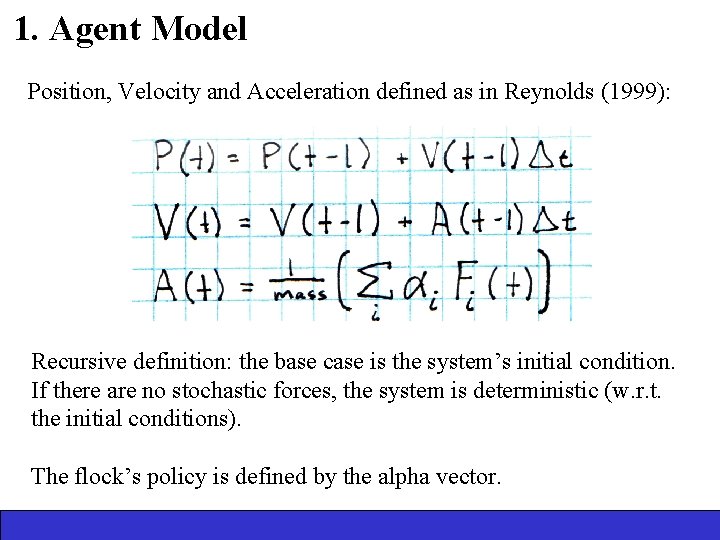1. Agent Model Position, Velocity and Acceleration defined as in Reynolds (1999): Recursive definition: