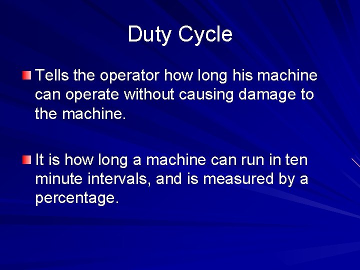 Duty Cycle Tells the operator how long his machine can operate without causing damage