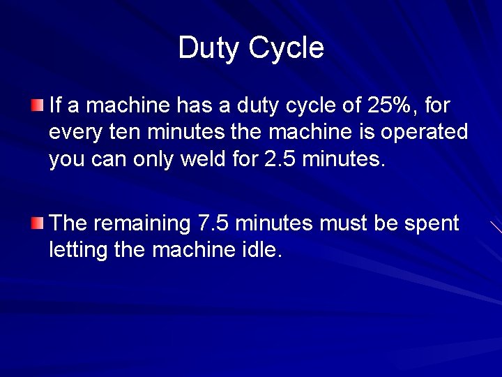 Duty Cycle If a machine has a duty cycle of 25%, for every ten