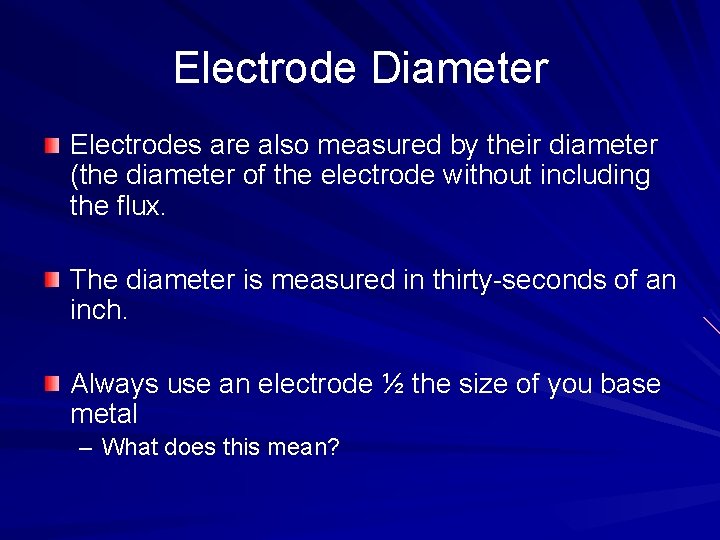 Electrode Diameter Electrodes are also measured by their diameter (the diameter of the electrode