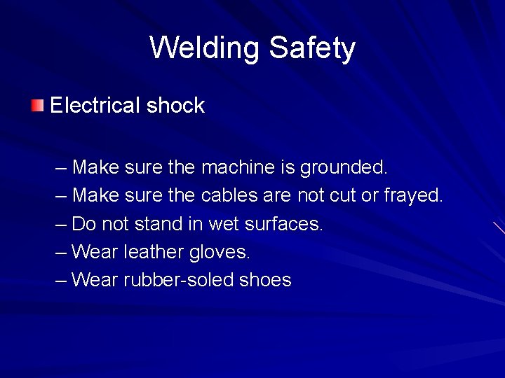 Welding Safety Electrical shock – Make sure the machine is grounded. – Make sure