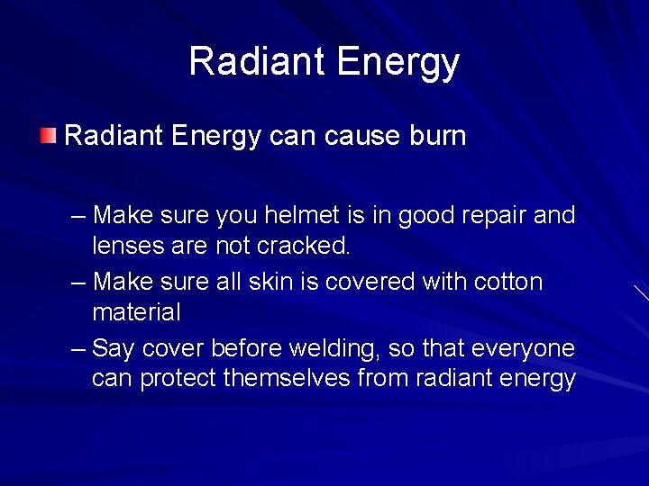 Radiant Energy can cause burn – Make sure you helmet is in good repair