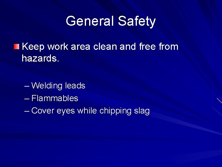 General Safety Keep work area clean and free from hazards. – Welding leads –