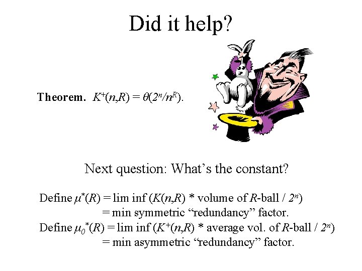 Did it help? Theorem. K+(n, R) = θ(2 n/n. R). Next question: What’s the