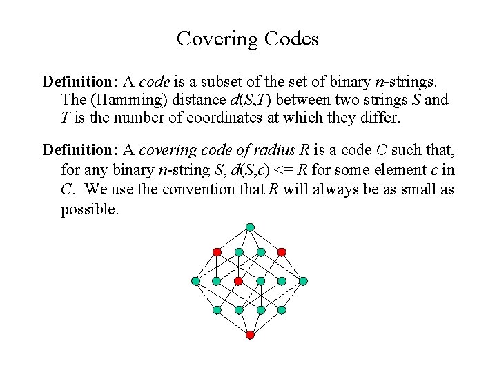Covering Codes Definition: A code is a subset of the set of binary n-strings.