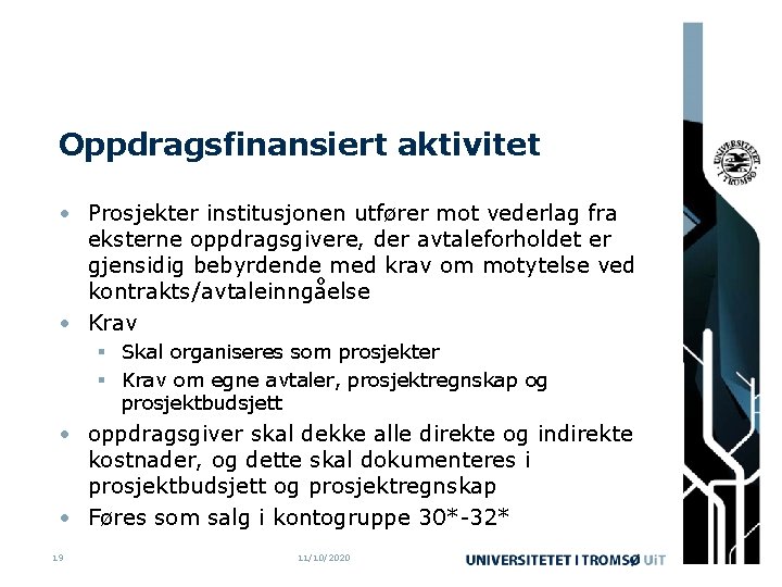 Oppdragsfinansiert aktivitet • Prosjekter institusjonen utfører mot vederlag fra eksterne oppdragsgivere, der avtaleforholdet er