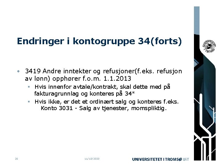 Endringer i kontogruppe 34(forts) • 3419 Andre inntekter og refusjoner(f. eks. refusjon av lønn)