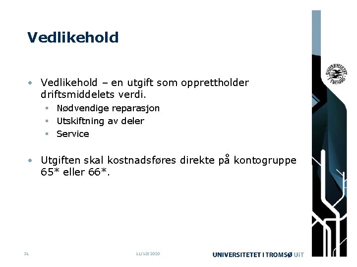 Vedlikehold • Vedlikehold – en utgift som opprettholder driftsmiddelets verdi. § Nødvendige reparasjon §