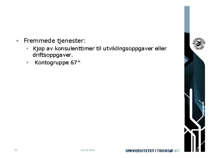  • Fremmede tjenester: § Kjøp av konsulenttimer til utviklingsoppgaver eller driftsoppgaver. § Kontogruppe