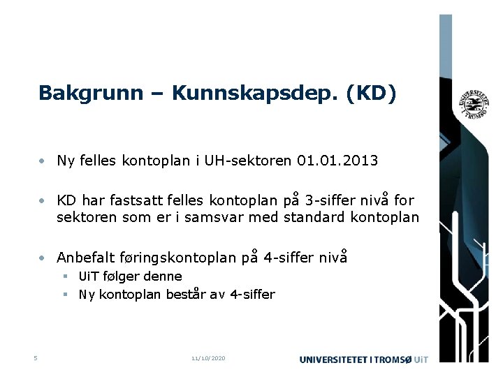 Bakgrunn – Kunnskapsdep. (KD) • Ny felles kontoplan i UH-sektoren 01. 2013 • KD