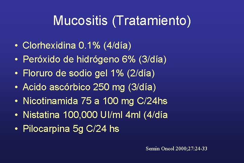 Mucositis (Tratamiento) • • Clorhexidina 0. 1% (4/día) Peróxido de hidrógeno 6% (3/día) Floruro