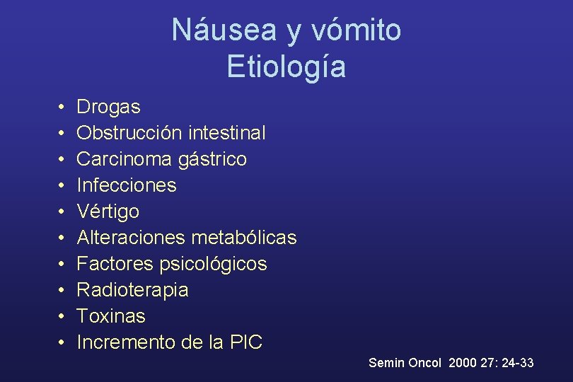 Náusea y vómito Etiología • • • Drogas Obstrucción intestinal Carcinoma gástrico Infecciones Vértigo