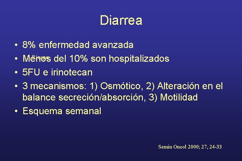 Diarrea • • 8% enfermedad avanzada Riesgo del 10% son hospitalizados Menos 5 FU