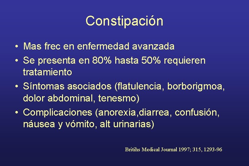 Constipación • Mas frec en enfermedad avanzada • Se presenta en 80% hasta 50%