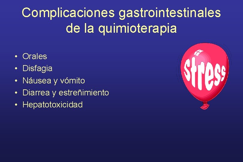 Complicaciones gastrointestinales de la quimioterapia • • • Orales Disfagia Náusea y vómito Diarrea