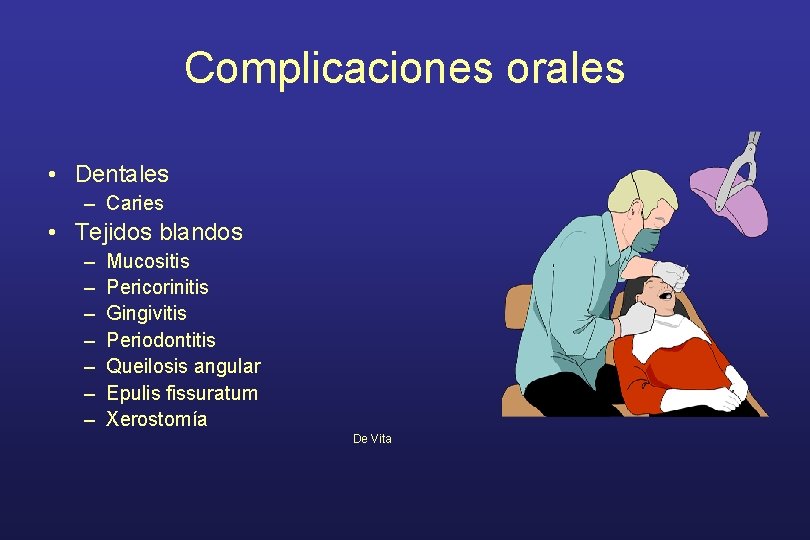 Complicaciones orales • Dentales – Caries • Tejidos blandos – – – – Mucositis