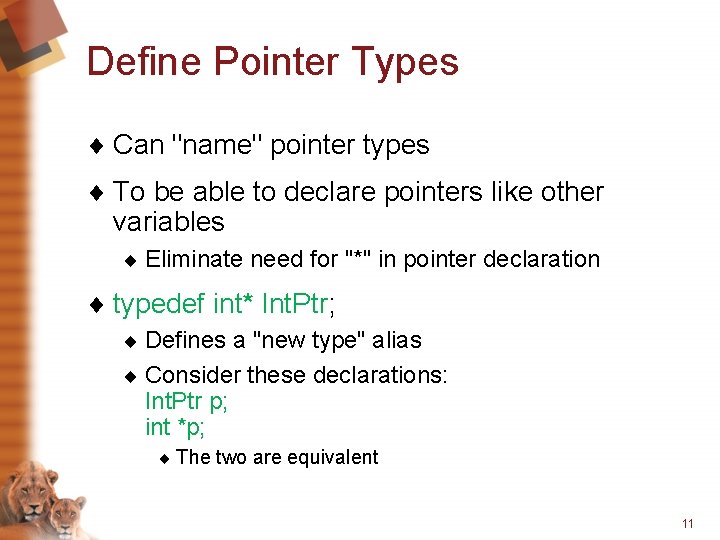 Define Pointer Types ¨ Can "name" pointer types ¨ To be able to declare