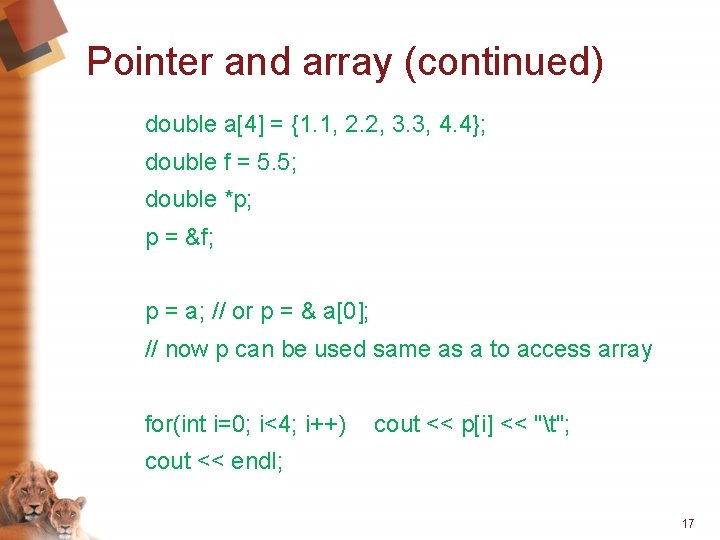 Pointer and array (continued) double a[4] = {1. 1, 2. 2, 3. 3, 4.