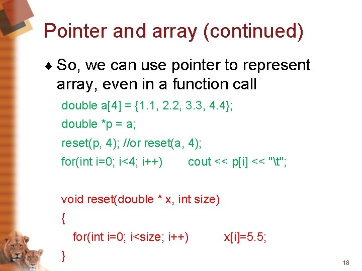 Pointer and array (continued) ¨ So, we can use pointer to represent array, even
