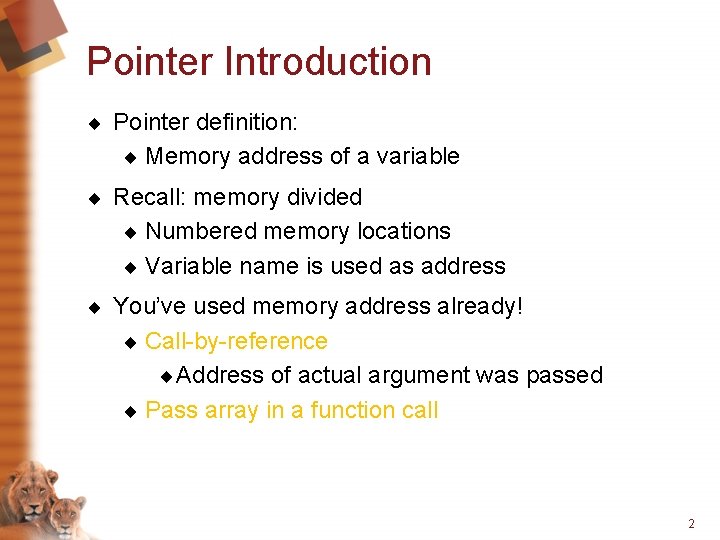 Pointer Introduction ¨ Pointer definition: ¨ Memory address of a variable ¨ Recall: memory