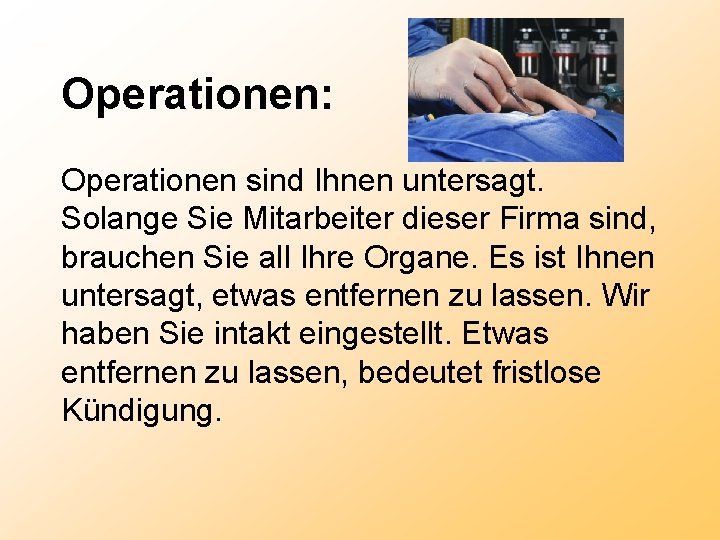 Operationen: Operationen sind Ihnen untersagt. Solange Sie Mitarbeiter dieser Firma sind, brauchen Sie all