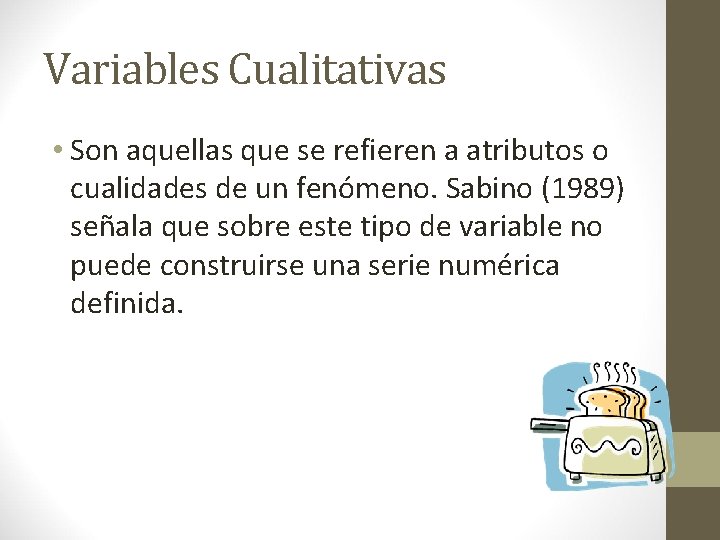 Variables Cualitativas • Son aquellas que se refieren a atributos o cualidades de un