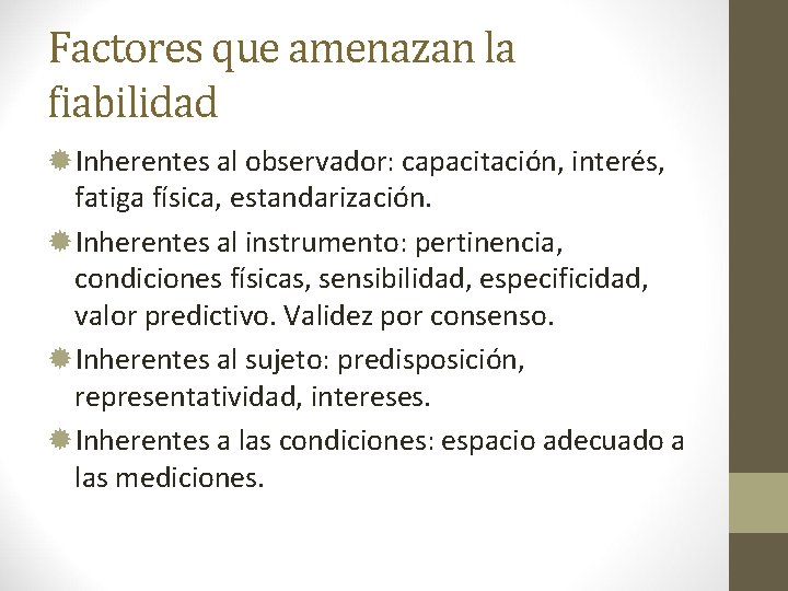 Factores que amenazan la fiabilidad Inherentes al observador: capacitación, interés, fatiga física, estandarización. Inherentes