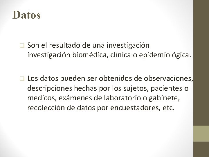 Datos q Son el resultado de una investigación biomédica, clínica o epidemiológica. q Los