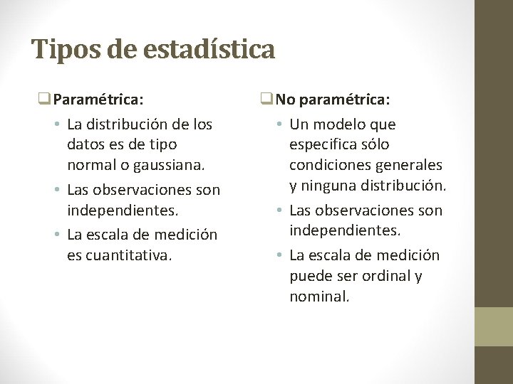 Tipos de estadística q. Paramétrica: • La distribución de los datos es de tipo