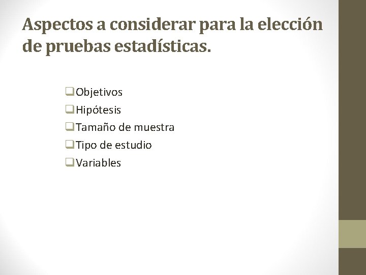 Aspectos a considerar para la elección de pruebas estadísticas. q. Objetivos q. Hipótesis q.