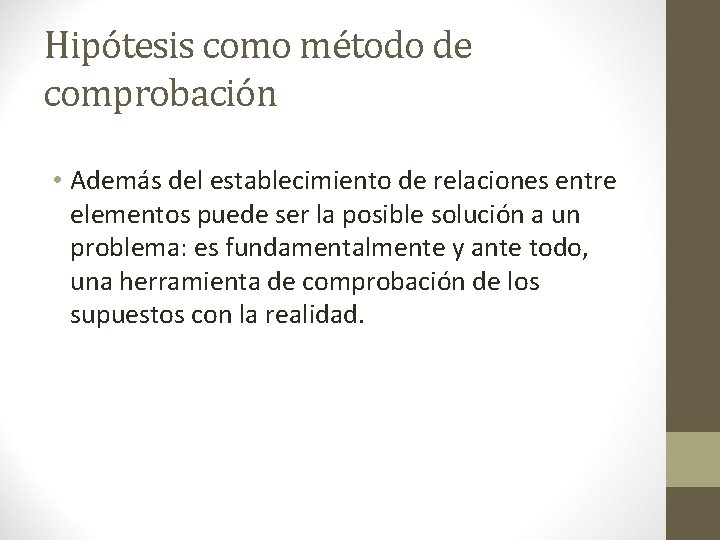Hipótesis como método de comprobación • Además del establecimiento de relaciones entre elementos puede