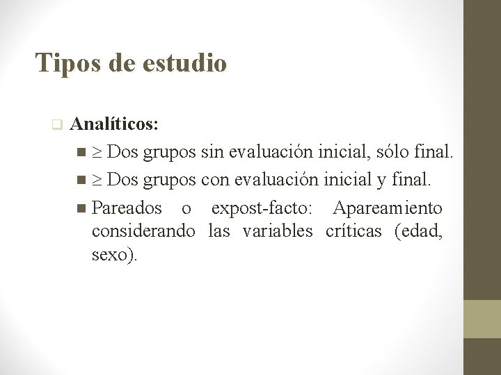 Tipos de estudio q Analíticos: n Dos grupos sin evaluación inicial, sólo final. n