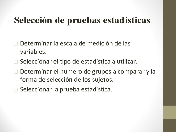 Selección de pruebas estadísticas Determinar la escala de medición de las variables. q Seleccionar