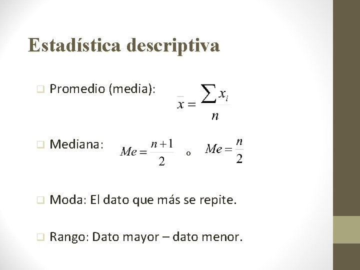 Estadística descriptiva q Promedio (media): q Mediana: q Moda: El dato que más se
