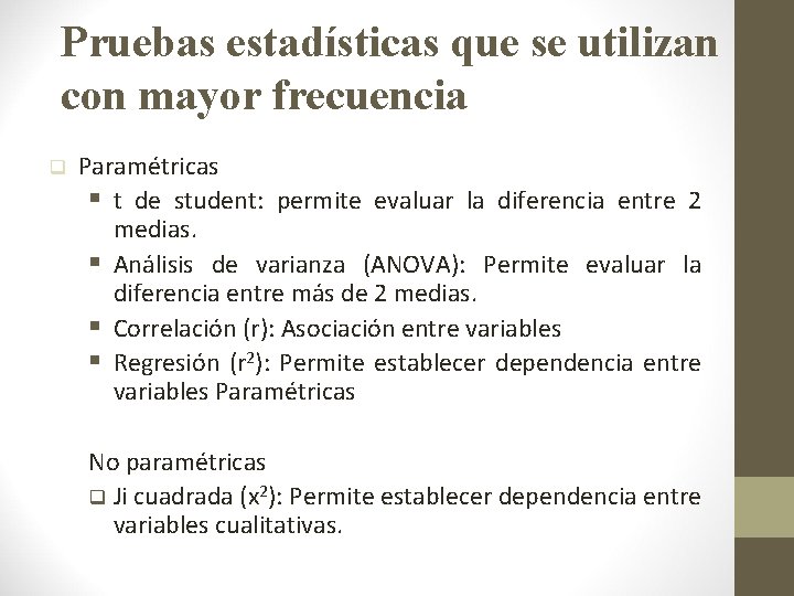 Pruebas estadísticas que se utilizan con mayor frecuencia q Paramétricas § t de student: