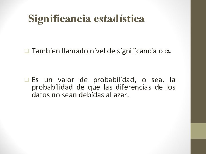 Significancia estadística q También llamado nivel de significancia o . q Es un valor