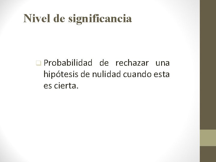 Nivel de significancia q Probabilidad de rechazar una hipótesis de nulidad cuando esta es