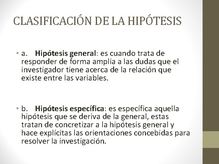 CLASIFICACIÓN DE LA HIPÓTESIS • a. Hipótesis general: es cuando trata de responder de